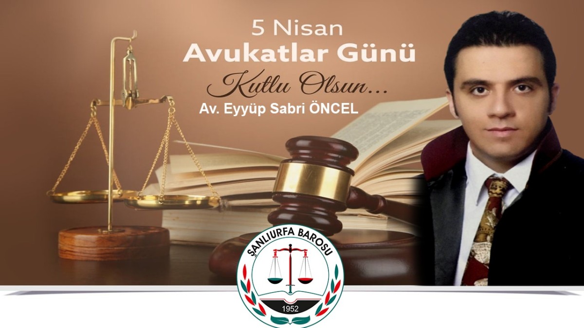 Avukat Eyyüp Sabri ÖNCEL 5 Nisan Avukatlar Gününü kutladı..