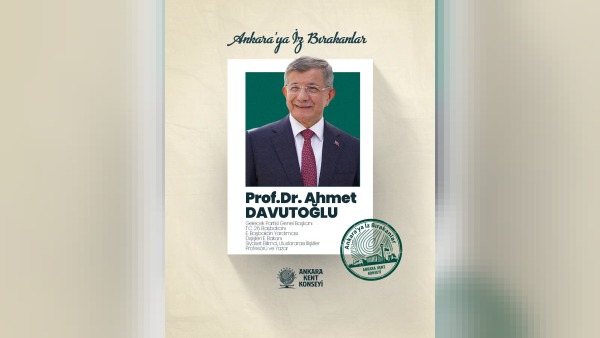 Ankara Kent Konseyi’nin “Ankara’ya İz Bırakanlar” serisinde Prof. Dr. Ahmet Davutoğlu yer aldı