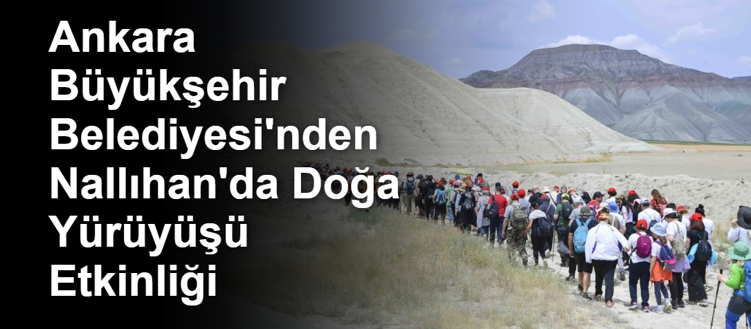 Ankara Büyükşehir Belediyesi'nden Nallıhan'da Doğa Yürüyüşü Etkinliği