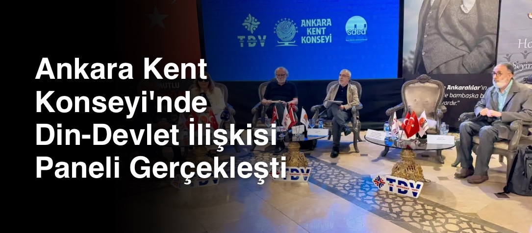 Ankara Kent Konseyi'nde Din-Devlet İlişkisi Paneli Gerçekleşti