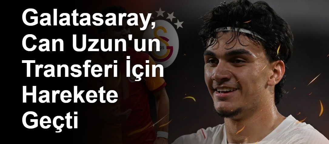 Galatasaray, Can Uzun'un Transferi İçin Harekete Geçti