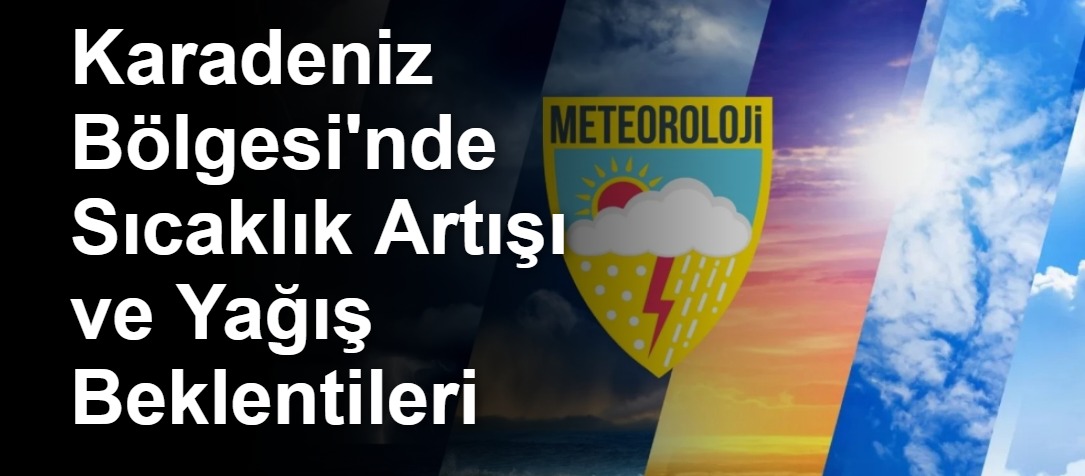 Karadeniz Bölgesi'nde Sıcaklık Artışı ve Yağış Beklentileri