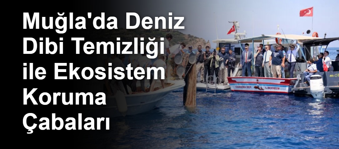 Muğla'da Deniz Dibi Temizliği ile Ekosistem Koruma Çabaları