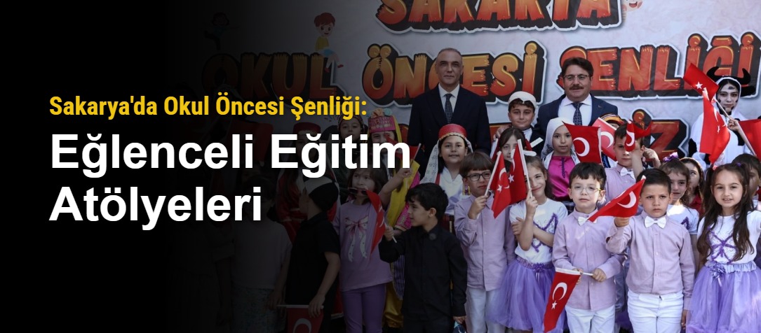Sakarya'da Okul Öncesi Şenliği: Eğlenceli Eğitim Atölyeleri