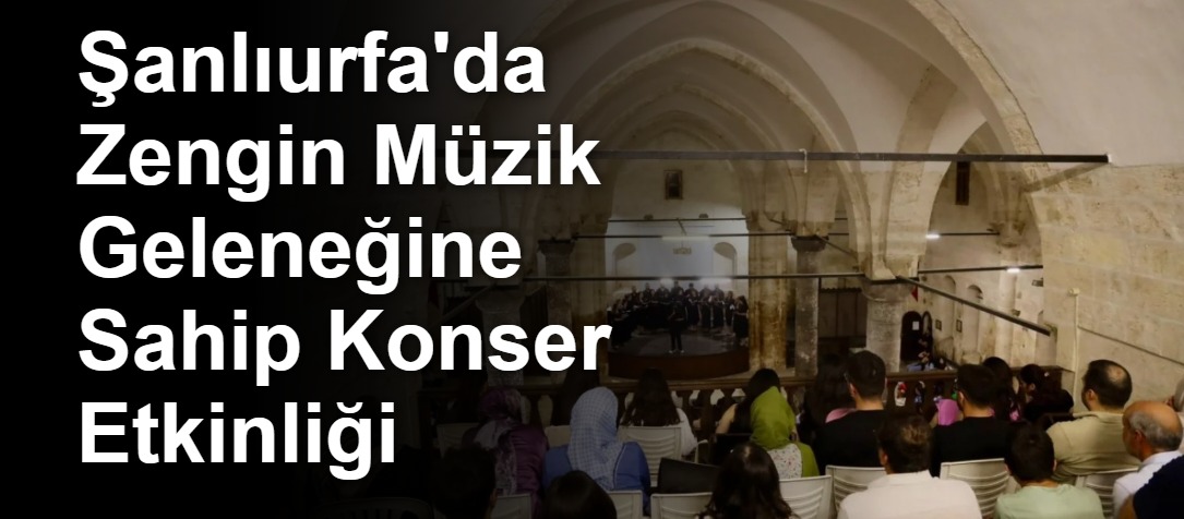 Şanlıurfa'da Zengin Müzik Geleneğine Sahip Konser Etkinliği