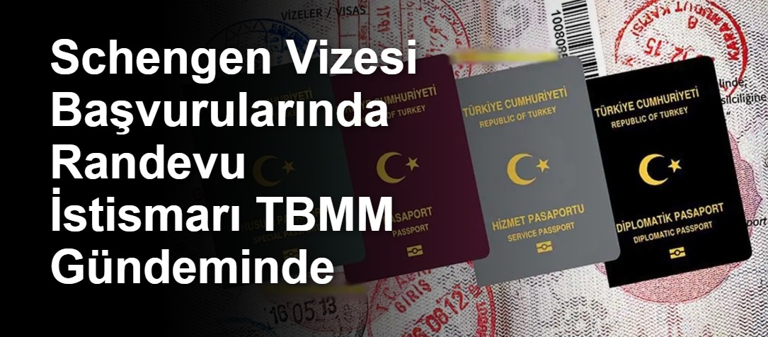 Schengen Vizesi Başvurularında Randevu İstismarı TBMM Gündeminde